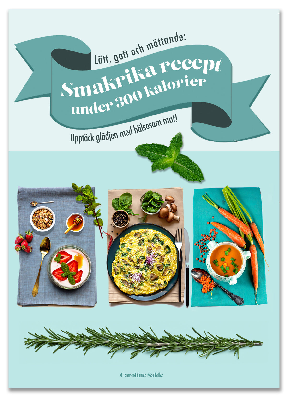 Lätt, gott och mättande: smakrika recept under 300 kalorier - Upptäck glädjen med hälsosam mat!